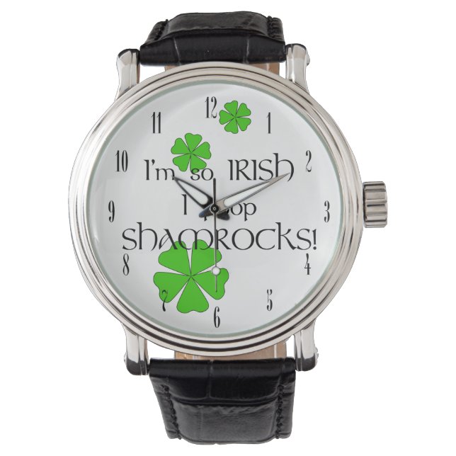 I'm so Irish I Poop Shamrocks!-Green Shamrocks Watch (Front)
