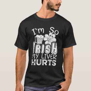 I'm So Irish My Liver Hurts Beer Drinking St. Patr T-Shirt