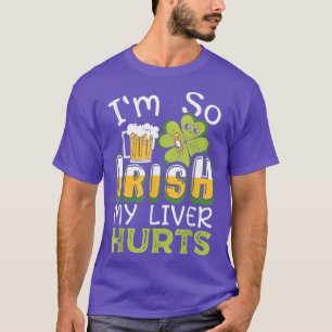 I'm So Irish My Liver Hurts Beer Drinking St  T-Shirt