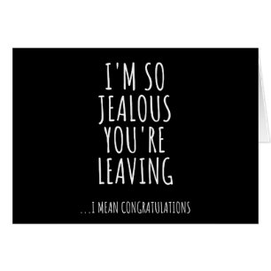 I'm So Jealous You're Leaving