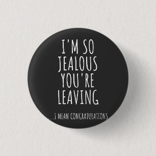 I'm So Jealous You're Leaving 3 Cm Round Badge