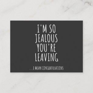 I'm So Jealous You're Leaving Business Card