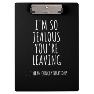 I'm So Jealous You're Leaving Clipboard