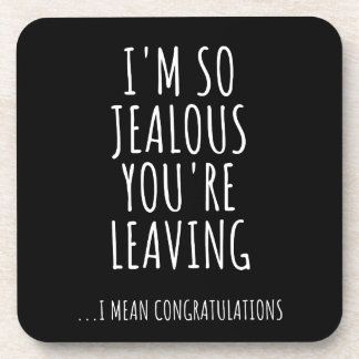 I'm So Jealous You're Leaving Coaster