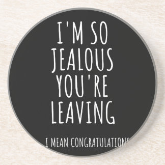 I'm So Jealous You're Leaving Coaster