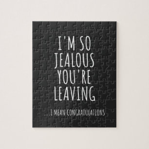 I'm So Jealous You're Leaving Jigsaw Puzzle