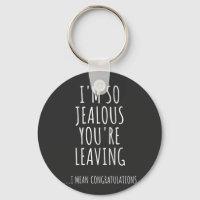I'm So Jealous You're Leaving