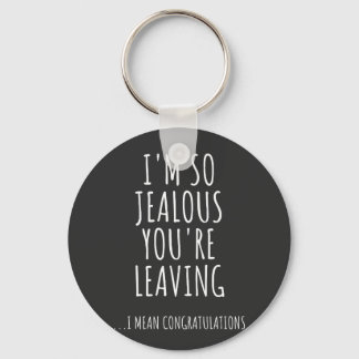 I'm So Jealous You're Leaving Key Ring