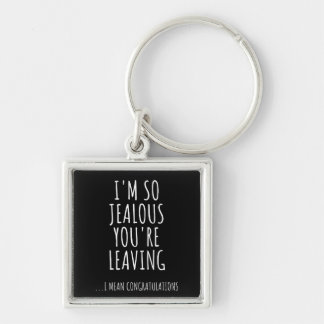 I'm So Jealous You're Leaving Key Ring