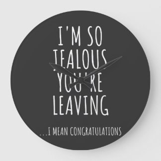 I'm So Jealous You're Leaving Large Clock