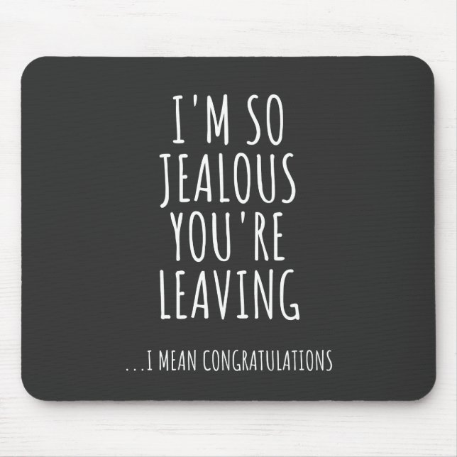 I'm So Jealous You're Leaving Mouse Pad (Front)