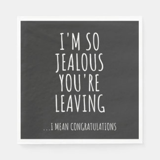 I'm So Jealous You're Leaving Napkin