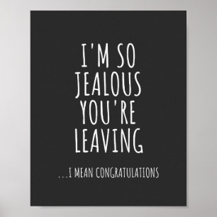 I'm So Jealous You're Leaving Poster