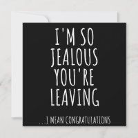 I'm So Jealous You're Leaving