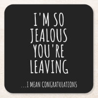 I'm So Jealous You're Leaving