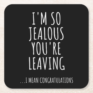 I'm So Jealous You're Leaving Square Paper Coaster