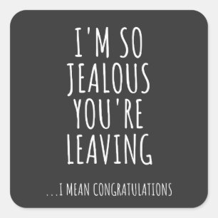 I'm So Jealous You're Leaving Square Sticker