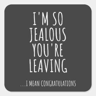 I'm So Jealous You're Leaving Square Sticker