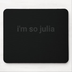 I'm So Julia Shirt, Funny I'm So Julia Meme Mouse Pad