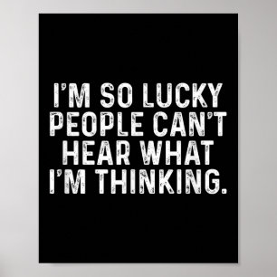 I'm So Lucky People Can't Hear What I'm Thinking  Poster