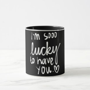 "I'M SO LUCKY TO HAVE YOU" MUG