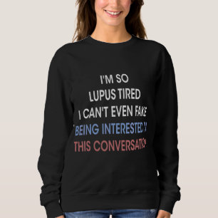 I'm So Lupus Tired I Can't Even Fake It Not Inter Sweatshirt