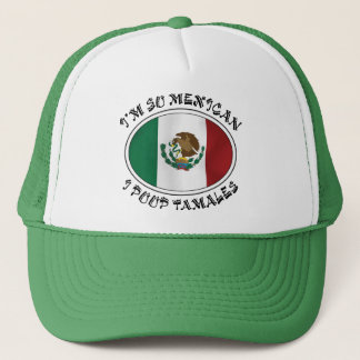 I'm So Mexican I Poop Tamales Trucker Hat