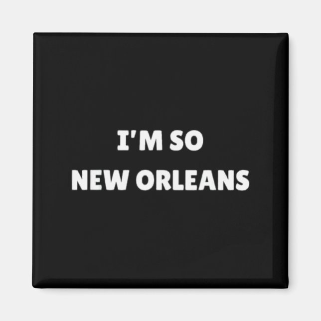 I'm So New Orleans Funny Louisiana Quote  Magnet (Front)