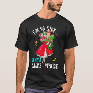 I'm So Nice Santa Came Twice Naughty Dirty Joke Me T-Shirt
