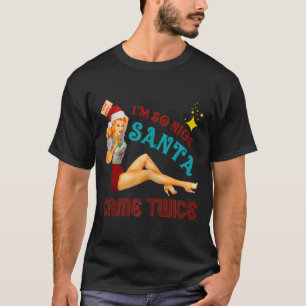 I'm-so-nice-santa-came-twice Naughty Dirty Joke Me T-Shirt
