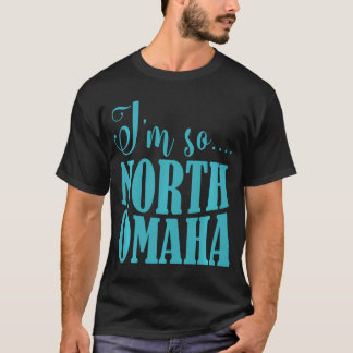 I'M So North Omaha Funny Nebraska Apparel  T-Shirt