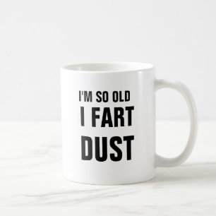 I'm so old I fart dust Coffee Mug