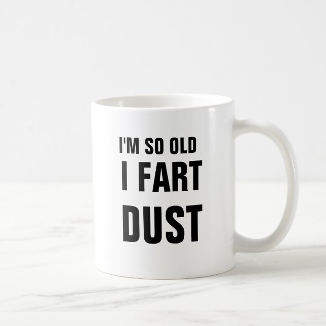 I'm so old I fart dust Coffee Mug (Right)