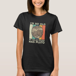 I'm So Old Retro Planet Pluto Solar System For Ast T-Shirt