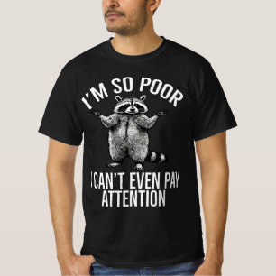 I'm So Poor I Can't Even Pay Attention Racoon T-Shirt