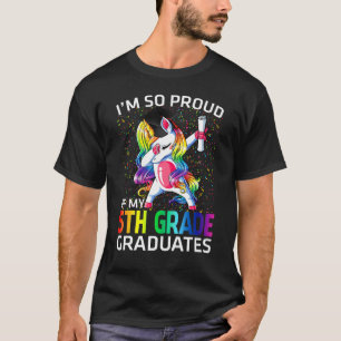 I'm So Proud Of My 5th Grade Graduates Unicorn T-Shirt
