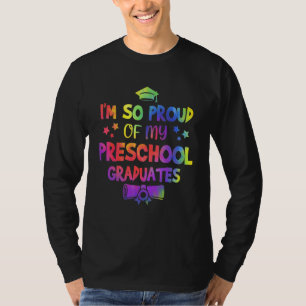 I'm So Proud Of My Preschool Graduates Teachers I T-Shirt
