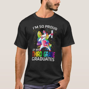 I'm So Proud Of My Third Grade Graduates Unicorn T-Shirt
