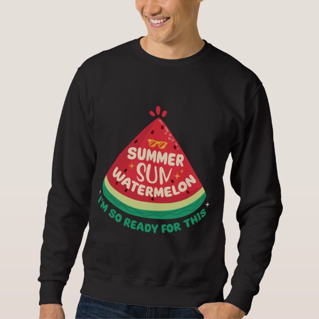 I'm So Ready For This Large Fruit Watermelon Sweatshirt (Front)