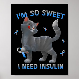 I'm So Sweet I Need Insulin - Diabetes Awareness C Poster