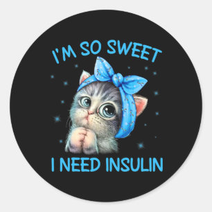 I'm So Sweet I Need Insulin Diabetes Awareness Cat Classic Round Sticker