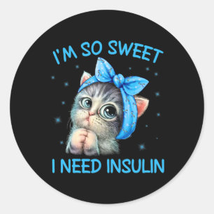 I'm So Sweet I Need Insulin Diabetes Awareness Cat Classic Round Sticker