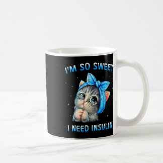 I'm So Sweet I Need Insulin Diabetes Awareness Cat Coffee Mug