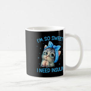 I'm So Sweet I Need Insulin Diabetes Awareness Cat Coffee Mug