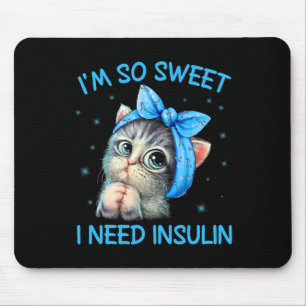 I'm So Sweet I Need Insulin Diabetes Awareness Cat Mouse Pad