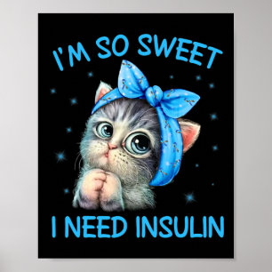 I'm So Sweet I Need Insulin Diabetes Awareness Cat Poster