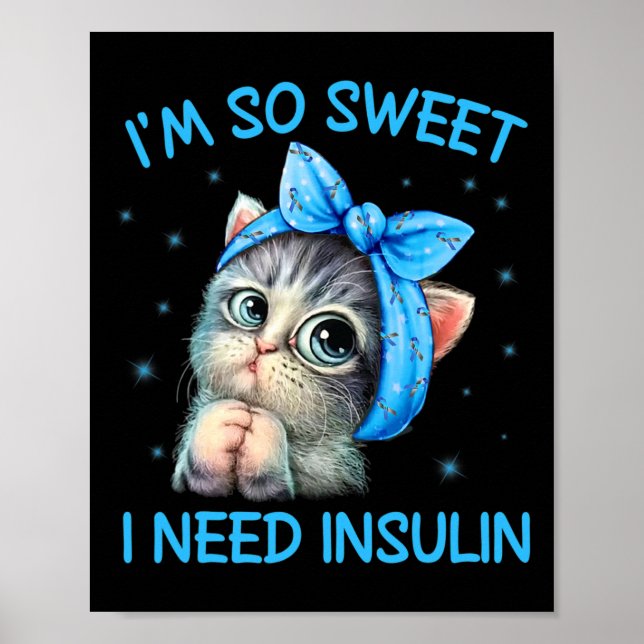 I'm So Sweet I Need Insulin Diabetes Awareness Cat Poster (Front)