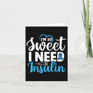 I'm So Sweet I Need Insulin Diabetes Awareness Dia Card