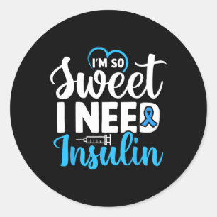 I'm So Sweet I Need Insulin Diabetes Awareness Dia Classic Round Sticker