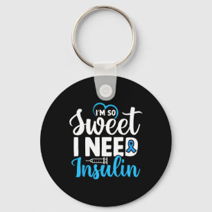 I'm So Sweet I Need Insulin Diabetes Awareness Dia Key Ring